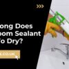 How Long Does Bathroom Sealant Take To Dry