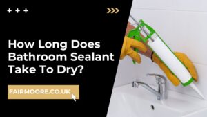 How Long Does Bathroom Sealant Take To Dry