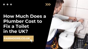 How Much Does a Plumber Cost to Fix a Toilet in the UK