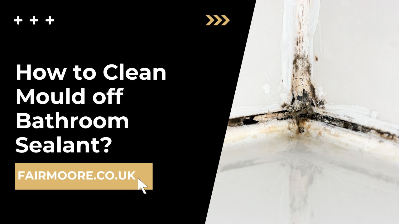 How to Clean Mould off Bathroom Sealant