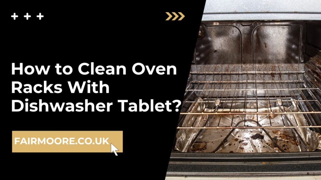How to Clean Oven Racks With Dishwasher Tablet